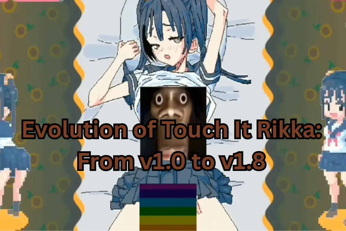 The Evolution of Touch It Rikka: From v1.0 to v1.8