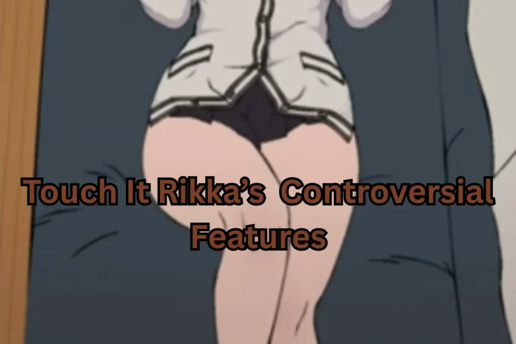 Touch It Rikka's Most Hated Features - Why They Work