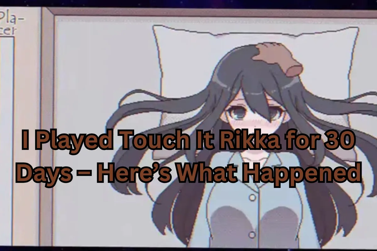 I Played Touch It Rikka for 30 Days – Here’s What Happened